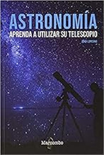 Astronomía. Aprenda A Utilizar Su Telescopio (astromarcombo)