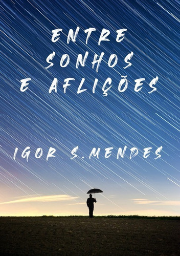 Entre Sonhos E Aflições, De Igor S. Mendes. Série Não Aplicável, Vol. 1. Editora Clube De Autores, Capa Mole, Edição 1 Em Português, 2020