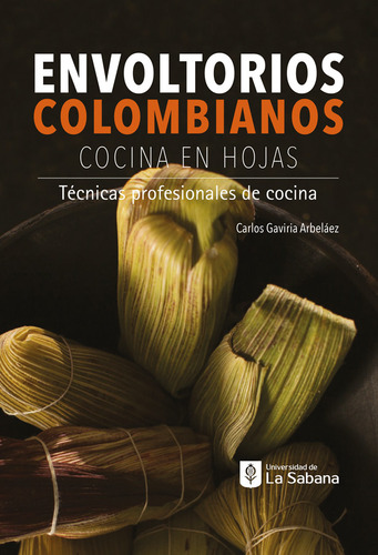 Envoltorios Colombianos: Cocina En Hojas, De Carlos Gaviria. Editorial U. Sabana, Tapa Dura En Español
