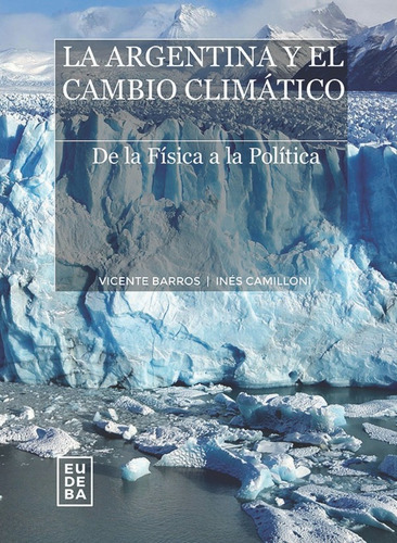 La Argentina Y El Cambio Climático, De Vicente Barros. Editorial Eudeba, Tapa Blanda, Edición 1 En Español, 2020