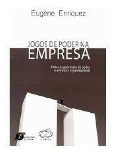 Jogos de Poder na Empresa: Sobre os Processos de Poder e Est, de EugèneEnriquez. Editora Zagodoni, capa mole em português