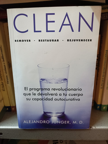 Clean. Remover Restaurar Rejuvenecer. Alejandro Junger