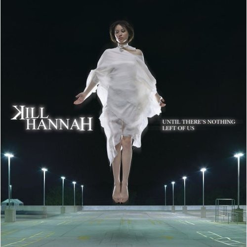 Cd Until Theres Nothing Left Of Us - Kill Hannah