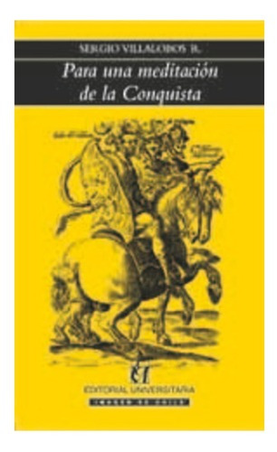 Para Una Meditación De La Conquista, De Sergio Villalobos. Editorial Universitaria En Español