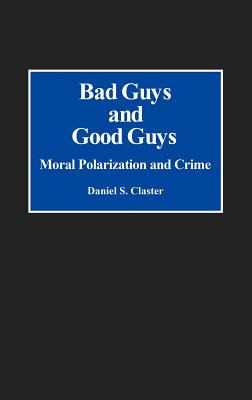 Libro Bad Guys And Good Guys: Moral Polarization And Crim...