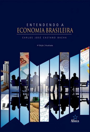Entendendo A Economia Brasileira, De Bacha, Carlos Jose Caetano. Editora Alinea, Capa Mole, Edição 4ª Edição - 2017 Em Português