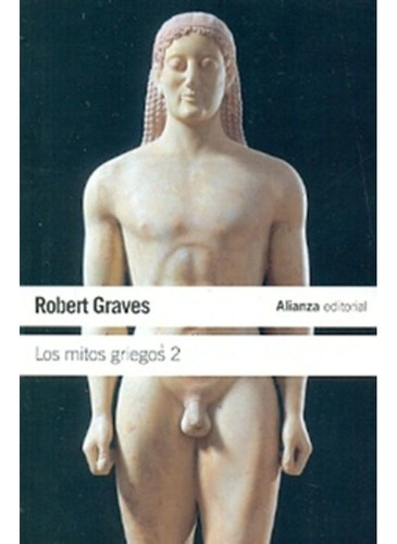 Los Mitos Griegos 2 (Nueva Ed.), de GRAVES, ROBERT. Editorial Alianza, tapa blanda en español, 2012