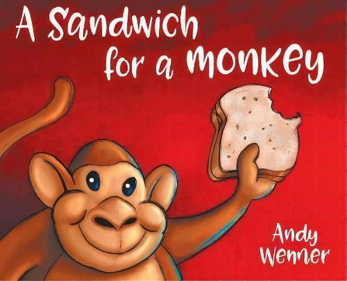 A Sandwich For A Monkey, De Andy Wenner. Editorial Kevin W W Blackley Books Llc, Tapa Dura En Inglés
