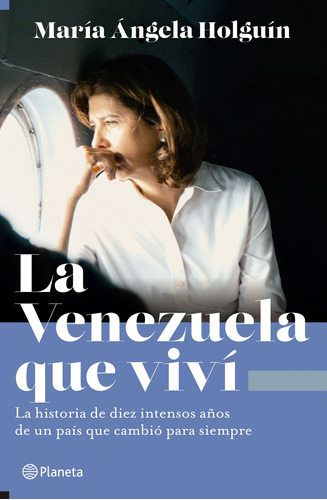 La Venezuela que viví, de Holguín Cuellar, María Angela. Serie Documento Editorial Planeta México, tapa blanda en español, 2022