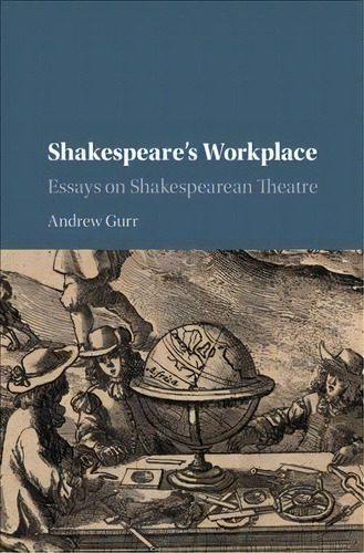 Shakespeare's Workplace : Essays On Shakespearean Theatre, De Andrew Gurr. Editorial Cambridge University Press En Inglés