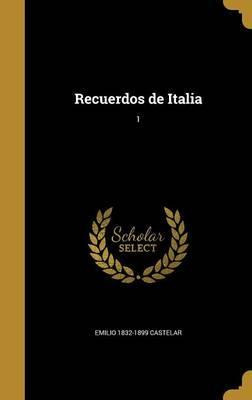 Libro Recuerdos De Italia; 1 - Emilio 1832-1899 Castelar