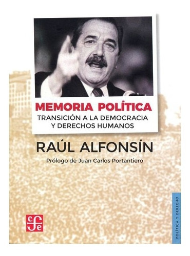 Memoria Política.: Transición A La Democracia Y Derechos Humanos, De Raúl Alfonsín. Editorial Fondo De Cultura Económica, Tapa Blanda En Español, 2004