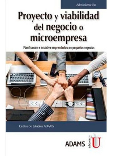 Proyecto Y Viabilidad Del Negocio O Microempresa. Planificac: Planificación e iniciativa emprendedora en pequeños negocios o microempresas, de Centro De Estudios Adams. Editorial Ediciones de la U, tapa blanda en español, 2019