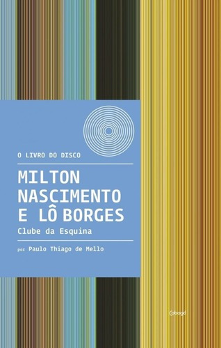 Milton Nascimento E Lô Borges - Clube Da Esquina, De Mello, Paulo Thiago De. Editora De Livros Cobogó Ltda, Capa Mole, Edição 1 Em Português, 2018