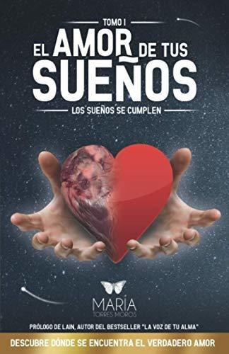 El Amor De Tus Sueños: Los Sueños Se Cumplen, De Torres Moros, María. Editorial María Torres Moros, Tapa Tapa Blanda En Español