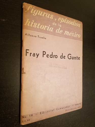 Fray Pedro De Gante - Alfonso Trueba - Editorial Jus