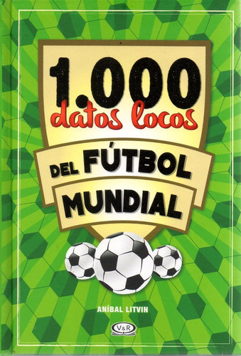 Libro: 1000 Datos Locos Del Futbol Mundial ( Anibal Litvin)