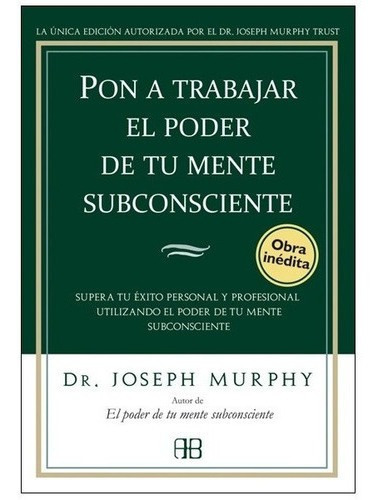 Pon A Trabajar El Poder De Tu Mente Subconsciente -, De Murphy, Joseph. Editorial Arkano Books En Español