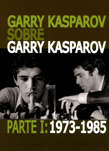 Garry Kasparov Sobre Garry Kasparov. Parte I: 1973-1985 Kasp