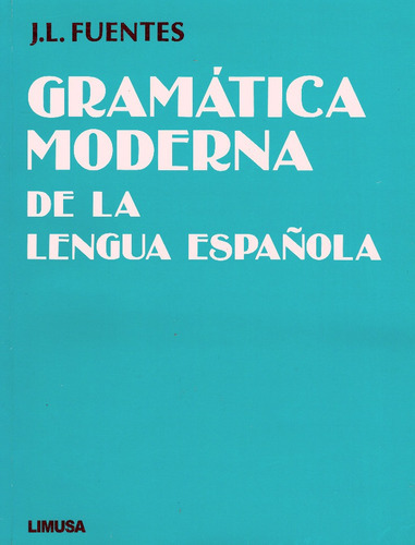 Gramatica Moderna De La Lengua Española, De Juan Luis Fuentes., Vol. Único. Editorial Limusa, Tapa Blanda En Español, 20202019