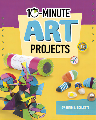 10-minute Art Projects, De Schuette, Sarah L.., Vol. 1. Editorial Capstone Pr, Tapa Dura En Inglés