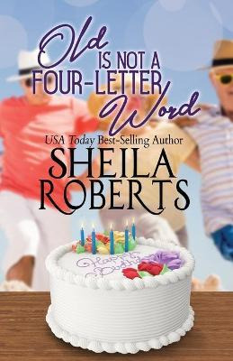 Libro Old Is Not A Four-letter Word - Sheila Roberts