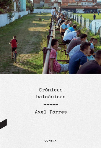 Libro: Crónicas Balcánicas. Torres Xirau, Axel. Contra