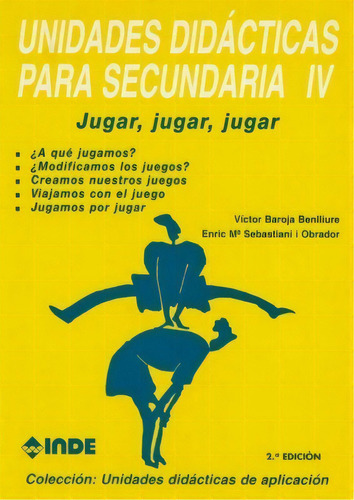 T.iv Unidades Didacticas Para Secundaria - Jugar, Jugar, Jugar, De Baroja Benlliure Victor. Editorial Inde S.a., Tapa Blanda En Español, 1900