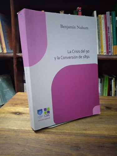 La Crisis Del 90 Y La Conversion De 1891 - Benjamin Nahum