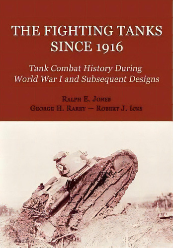 The Fighting Tanks Since 1916 (tank Combat History During World War 1 And Subsequent Designs), De Ralph E Jones. Editorial Coachwhip Publications, Tapa Blanda En Inglés