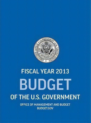 Budget Of The U.s. Government Fiscal Year 2013 (budget Of The United States Government), De Office Of Management And Budget. Editorial Books Express Publishing, Tapa Dura En Inglés