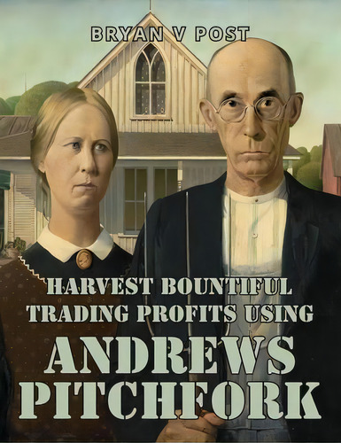 Harvest Bountiful Trading Profits Using Andrews Pitchfork : Price Action Trading With 80% Accuracy, De Bryan V Post. Editorial Satori Traders Llc, Tapa Blanda En Inglés