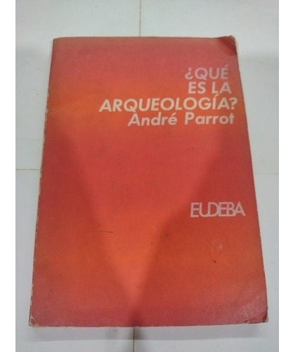 Qué Es La Arqueología? André Parrot. Eudeba