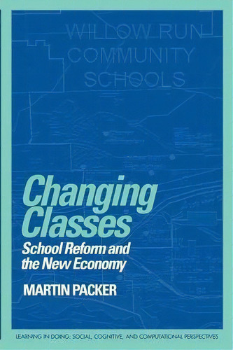 Learning In Doing: Social, Cognitive And Computational Perspectives: Changing Classes: School Ref..., De Martin Packer. Editorial Cambridge University Press, Tapa Blanda En Inglés