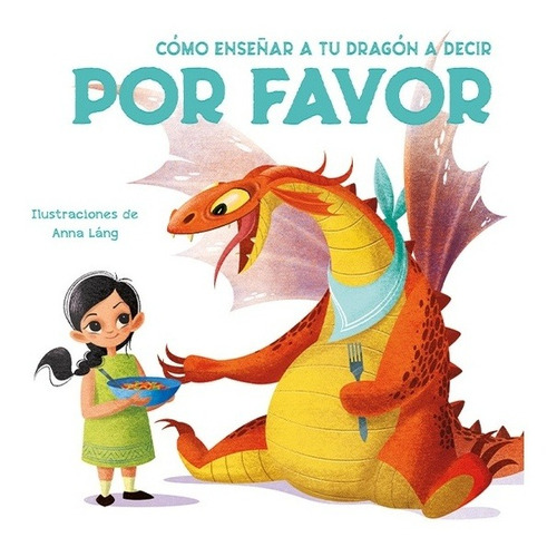 COMO ENSEÑAR A TU DRAGON A DECIR POR FAVOR, de Anna Lang. Editorial VICENS VIVES en español