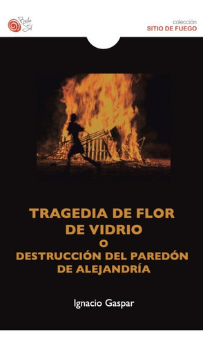 Tragedia De Flor De Vidrio O Destrucción Del Paredón De Alejandría: No, De Ignacio Gaspar. Serie No, Vol. No. Editorial Baile Del Sol, Tapa Blanda, Edición No En Español, 1