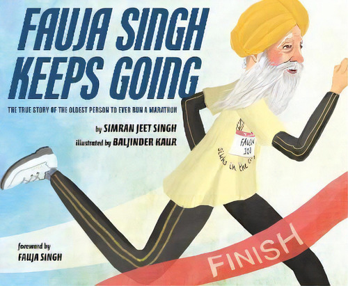 Fauja Singh Keeps Going : The True Story Of The Oldest Person To Ever Run A Marathon, De Simran Jeet Singh. Editorial Penguin Young Readers, Tapa Dura En Inglés