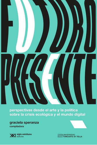 Libro Futuro Presente: Perspectivas Desde El Arte Y La Polít