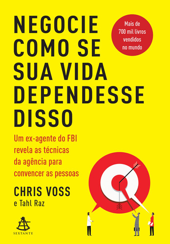 Negocie como se sua vida dependesse disso: Um ex-agente do FBI revela as técnicas da agência para convencer as pessoas, de Voss, Chris. GMT Editores Ltda.,Editora Sextante,Editora Sextante, capa mole em português, 2019