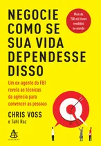 Comprar Negocia como si tu vida dependiera de ello: técnicas de persuasión de un exagente del FBI. Tapa blanda en portugués, 2019.
