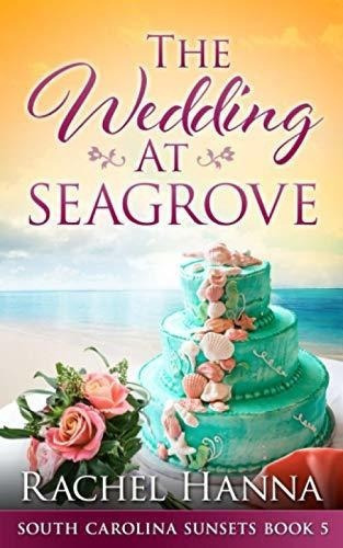 The Wedding At Seagrove (south Carolina Sunsets) -.., De Hanna, Rachel. Editorial Independently Published En Inglés