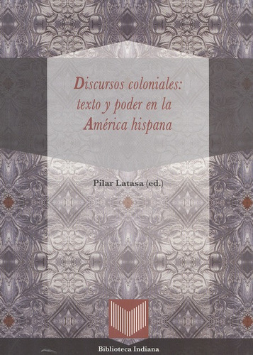 Discursos Coloniales: Texto Y Poder En La América Hispana