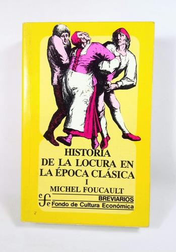 Historia De La Locura En La Época Clásica Tomo 1 Foucault