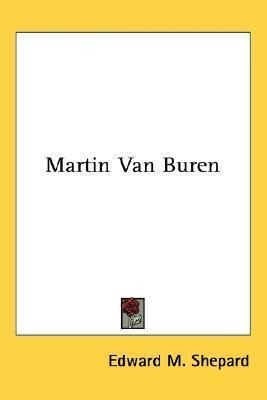 Martin Van Buren - Edward M Shepard