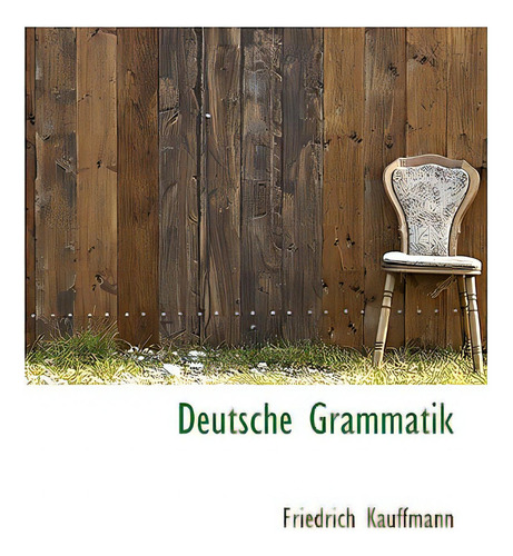 Deutsche Grammatik, De Kauffmann, Friedrich., Vol. 1. Editorial Bibliobazaar, Tapa Blanda En Inglés