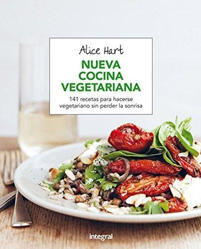 Nueva Cocina Vegetariana. 141 Recetas Para Hacerse Vegetaria