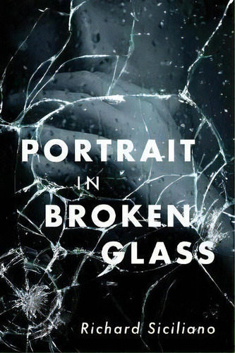 Portrait In Broken Glass, De Richard Siciliano. Editorial Outskirts Press, Tapa Blanda En Inglés