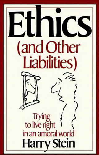 Ethics & Other Liabilities: Trying To Live Right In An Amoral World, De Stein, Harry. Editorial St Martins Pr 3pl, Tapa Blanda En Inglés