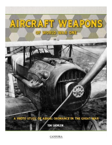 Aircraft Weapons Of Word War One - Tom Laemlein. Eb6