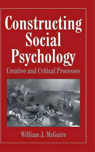 Constructing Social Psychology : Creative And Critical Aspects, De William Mcguire. Editorial Cambridge University Press, Tapa Dura En Inglés